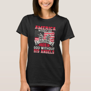 America Without Her Soldiers Be Like God Without H T-Shirt