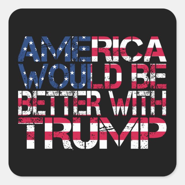 America Would Be Better With Trump Election 2024 Square Sticker (Front)