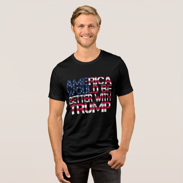 America Would Be Better With Trump Election 2024 Tri-Blend Shirt (Front Full)