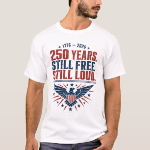 American 250th, Still Free Still Loud 1776 Eagle T-Shirt