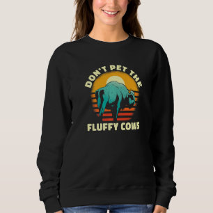 American Bison Hunting Hunter Don T Pet The Fluff Sweatshirt