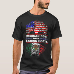 American Born with Mexican Roots T-Shirt