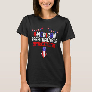 American Breathalyzer 4th Of July Blow Here Indepe T-Shirt