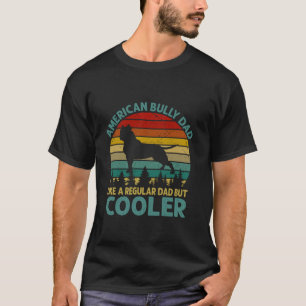 American Bully Dad Like A Regular Dad But Cooler F T-Shirt