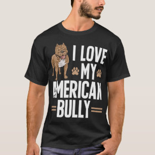 American Bully Dog I Love My American Bully T-Shirt