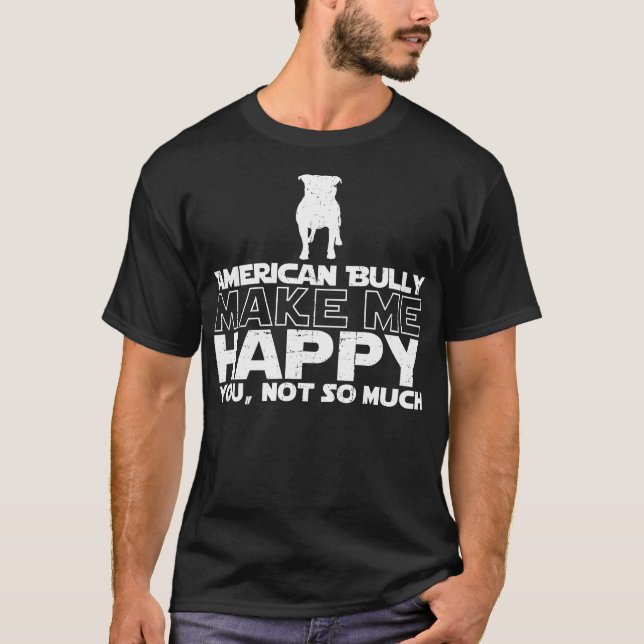 American Bully Make Me Happy T-shirt (Front)