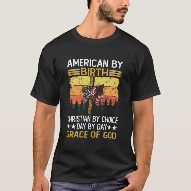 American By Birth Christian By Choice Dad By The G T-Shirt (Front)