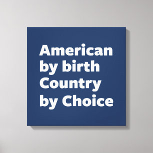 American by Birth, Country by Choice Canvas Print