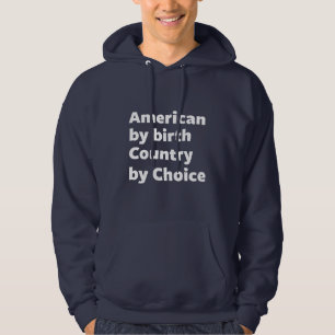 American by Birth, Country by Choice Hoodie