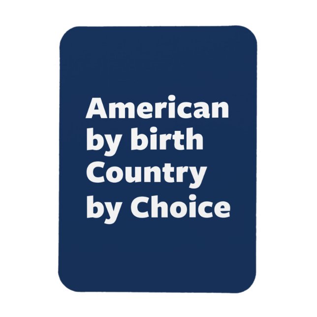 American by Birth, Country by Choice Magnet (Vertical)