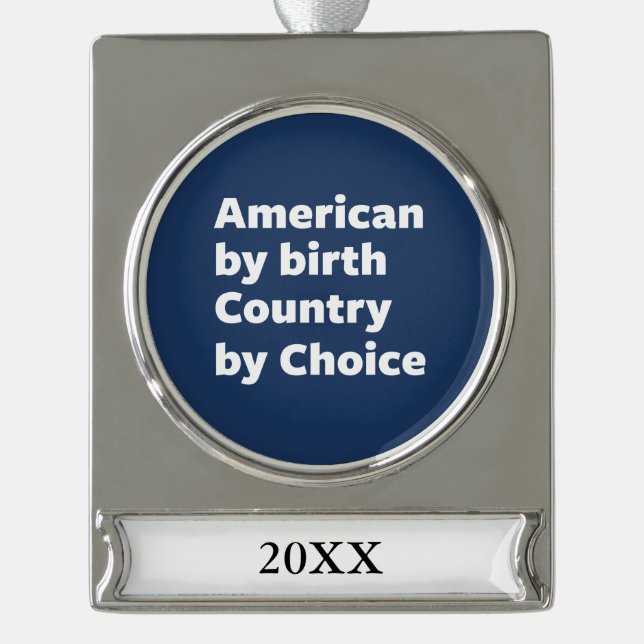 American by Birth, Country by Choice Silver Plated Banner Ornament (Front)