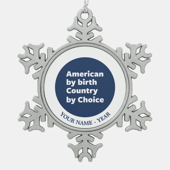 American by Birth, Country by Choice Snowflake Pewter Christmas Ornament (Front)
