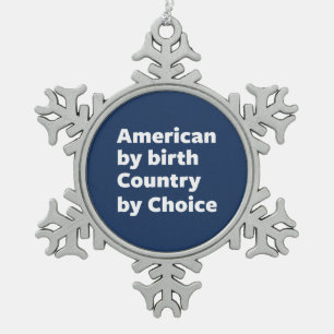 American by Birth, Country by Choice Snowflake Pewter Christmas Ornament