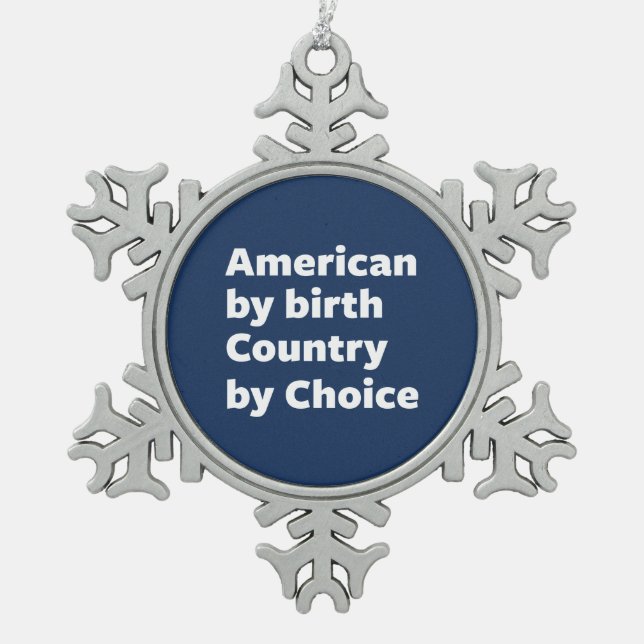 American by Birth, Country by Choice Snowflake Pewter Christmas Ornament (Front)
