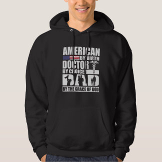 American By Birth Doctor By Choice Dad By The Grac Hoodie