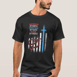 American By Birth Nurse By Choice Christian Americ T-Shirt