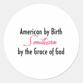 American by Birth, Southern by the Grace of God Classic Round Sticker