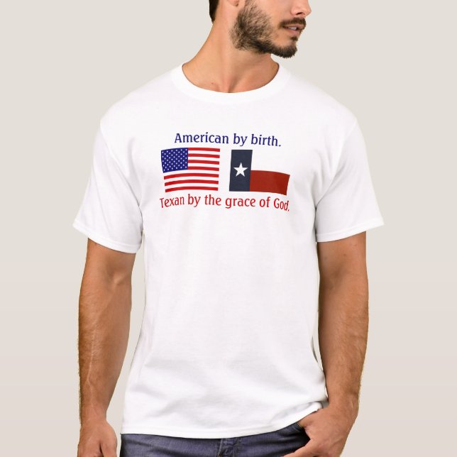 American by birth, Texan by the grace of God T-Shirt (Front)