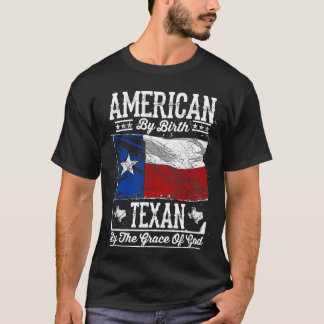 American By Birth. Texan By The Grace Of God T-Shirt