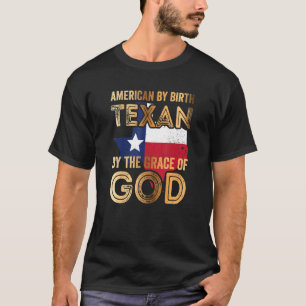 American By Birth Texan By The Grace Of God T-Shirt