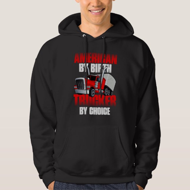American by Birth Trucker by Choice Truck Driver Hoodie (Front)