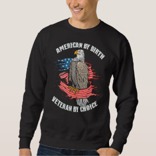 American By Birth Veteran By Choice U S Flag Sweatshirt