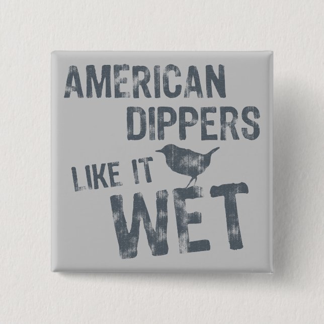 American Dippers Like It Wet 15 Cm Square Badge (Front)