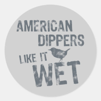American Dippers Like It Wet Classic Round Sticker