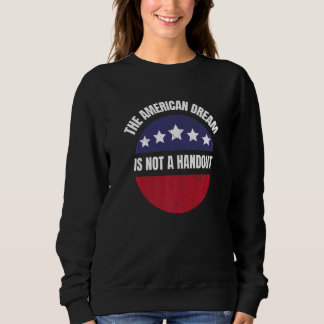 American Dream Not Handout Conservative Republican Sweatshirt