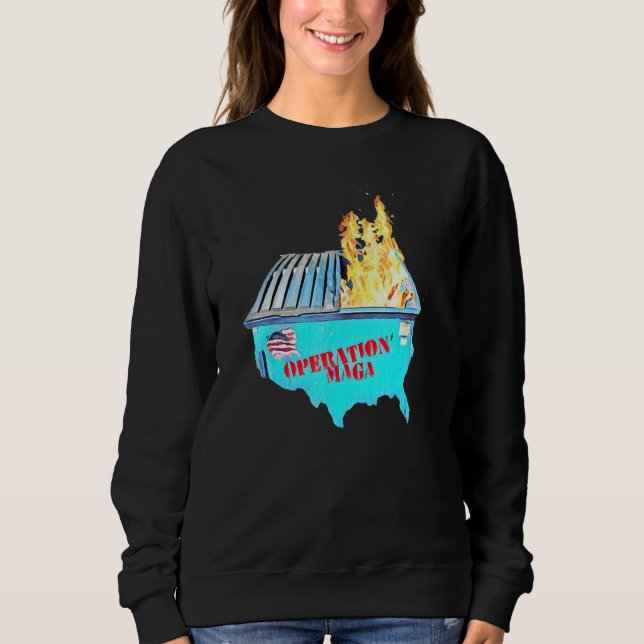 American Dumpster Fire   Operation Maga Sweatshirt (Front)