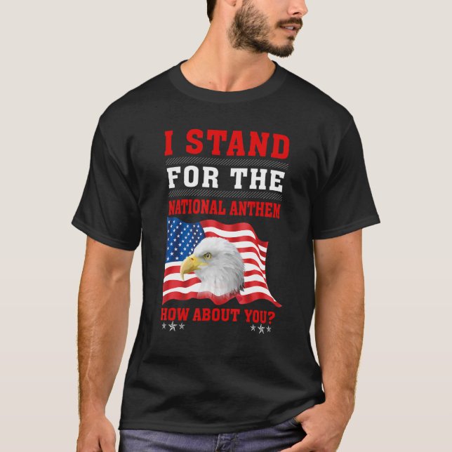 American Eagle I stand For The National Anthem How T-Shirt (Front)