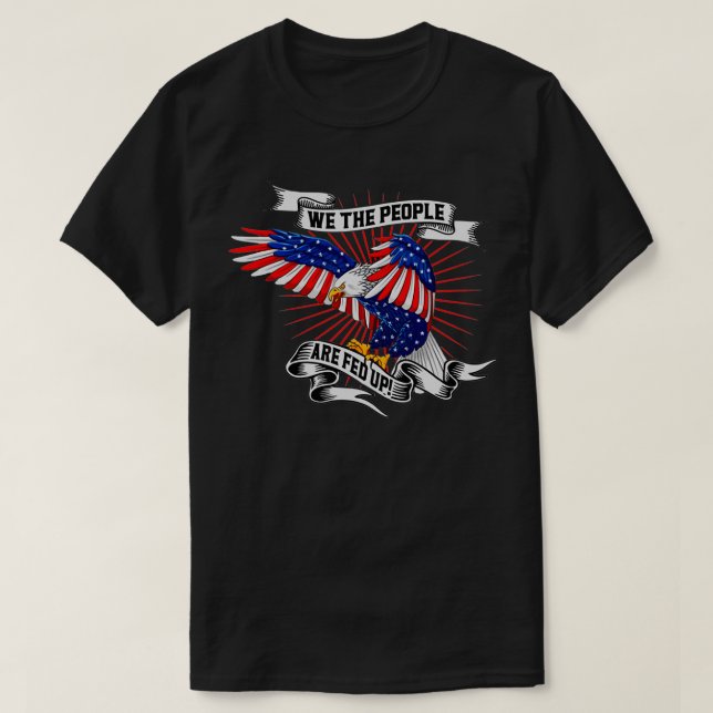 American Eagle we the people are fed up 2021  T-Shirt (Design Front)