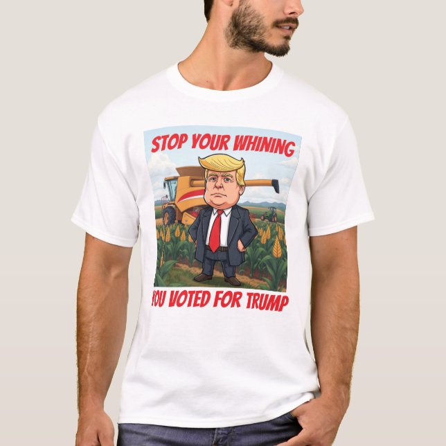 American Farmers Stop Whining You Voted For Trump T-Shirt (Front)