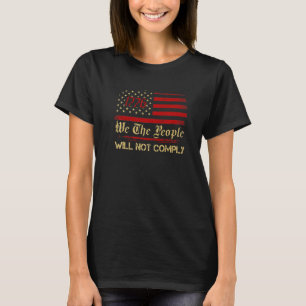 American Flag 1776 Flag We The People I Will Not C T-Shirt