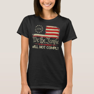 American Flag 1776 Flag We The People I Will Not C T-Shirt