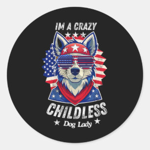 American Flag 2024 Im A Crazy Childless Dog Lady F Classic Round Sticker