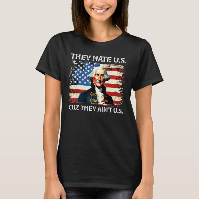 American Flag 4th of July hey Hate Us Cuz They Ain T-Shirt (Front)