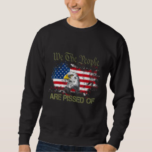 American Flag Bald Eagle We The People Are Pissed  Sweatshirt