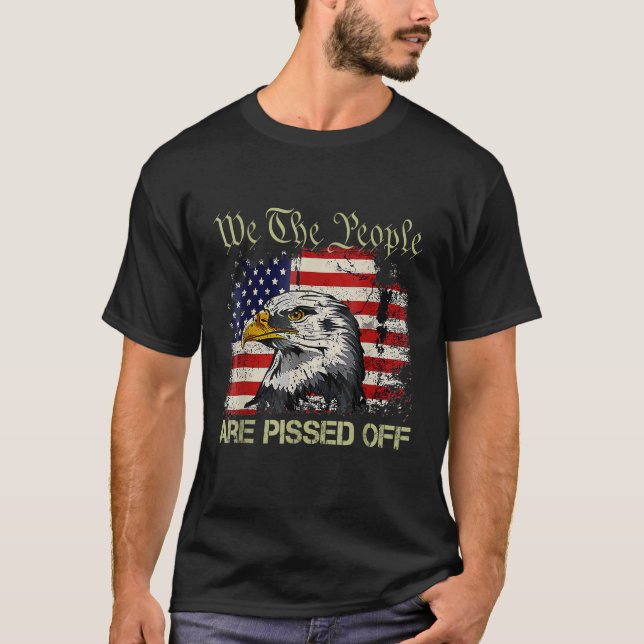 American Flag Bald Eagle We The People Are Pissed  T-Shirt (Front)