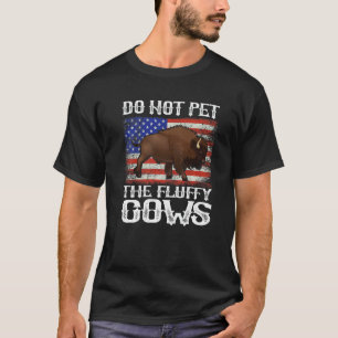 American Flag Bison Do Not Pet The Fluffy Cows Buf T-Shirt