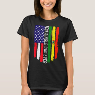 American Flag & Bolivia Flag Best Single Dad Ever T-Shirt