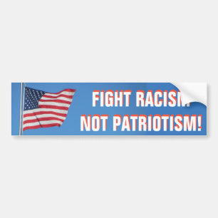 American Flag Fight Racism Not Patriotism Bumper Sticker