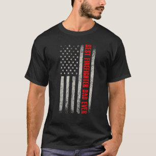 American Flag Fireman Best Firefighter Dad Ever Fa T-Shirt