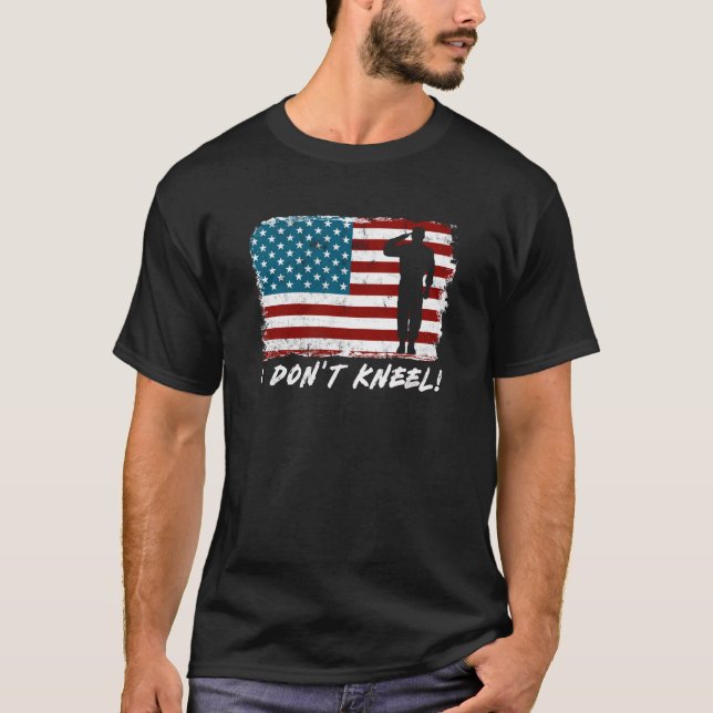 American Flag I Don't Kneel Salute Stand Up T-Shirt (Front)