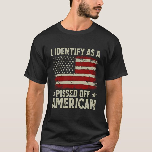 American Flag I Identify As A Pissed Off American T-Shirt (Front)