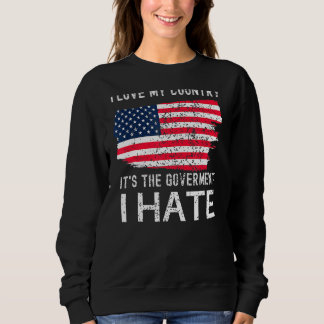 American Flag I Love My Country It's The Governmen Sweatshirt