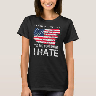 American Flag I Love My Country It's The Governmen T-Shirt