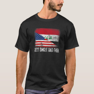 American Flag & Iraq Flag Best Single Dad Ever Fam T-Shirt