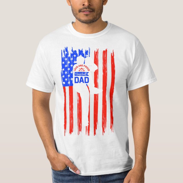American Flag Loud And Proud Baseball Dad T-Shirt (Front)