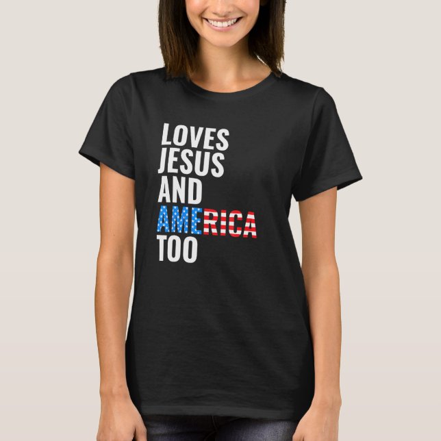 American Flag Loves Jesus and America Too T-Shirt (Front)